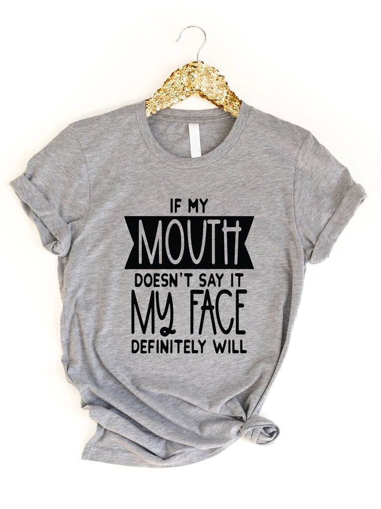 If My Mouth Doesn't Say It, My Face Will Graphic Tee