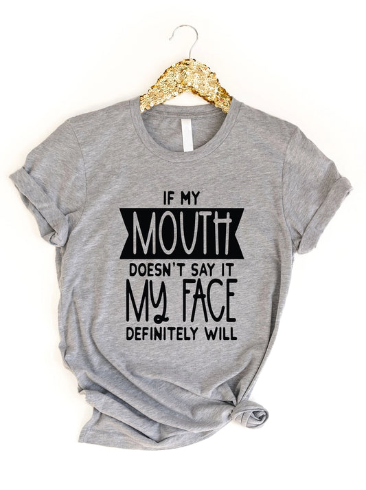 If My Mouth Doesn't Say It, My Face Will Graphic Tee
